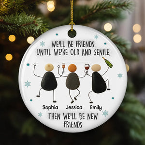 Until We Are Old & Senile Drunken Pebble Friends - Personalized Ornament - Christmas Gift For Friends, BFF