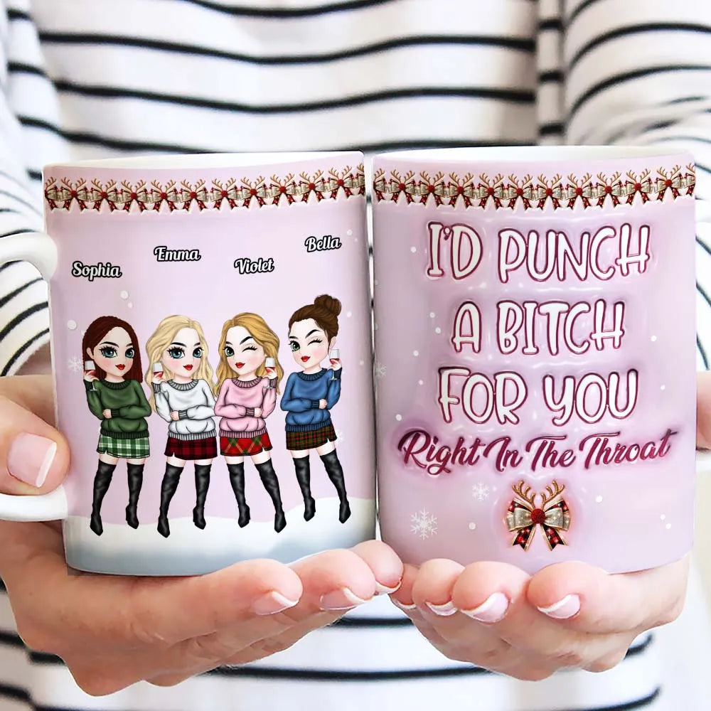 I'd Punch Right In The Throat Christmas Sisters Besties - Personalized 3D Inflated Effect Printed Mug - Christmas Gift For Sisters, Besties