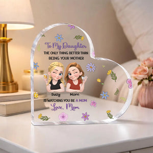 The Only Better Thing Is Watching You Being A Mom - Personalized Heart Shaped Acrylic Plaque - Gift For Daughter, Mother's Day Gift