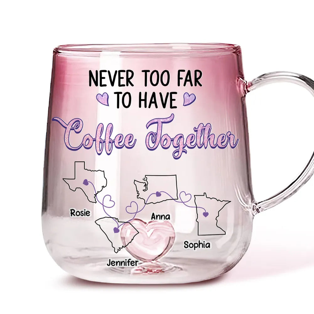 Never Too Far To Have Coffee Together - Personalized Gradient Glass Mug - Gift For Family, Sisters, Besties, Friends, Long Distance Gift