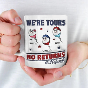 I'm Yours No Return Or Refund - Personalized 3D Inflated Effect Printed Mug - Father's Day, Birth Day Gift For Dad, Grandpa