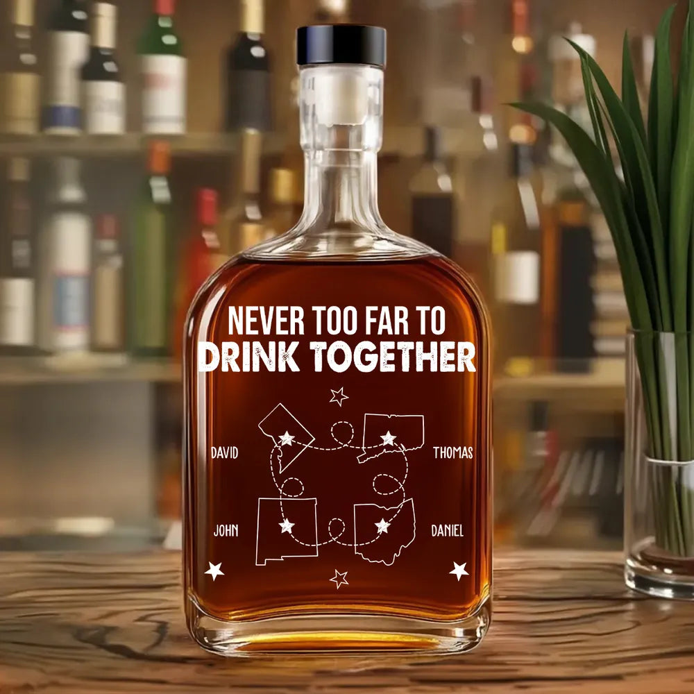 Never Too Far To Drink Together - Personalized Whiskey Bottle - Gift For Friends, Siblings, BFF