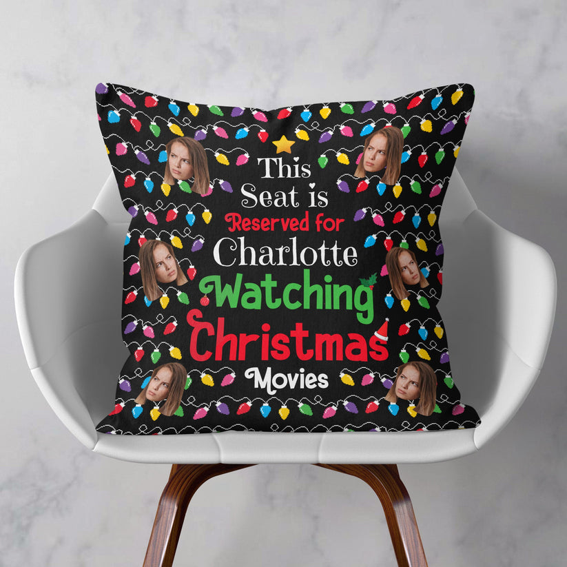 Seat Reserved For Christmas Movies Custom Face - Personalized Pillow - Christmas Gift