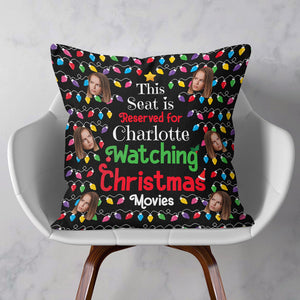 Seat Reserved For Christmas Movies Custom Face - Personalized Pillow - Christmas Gift