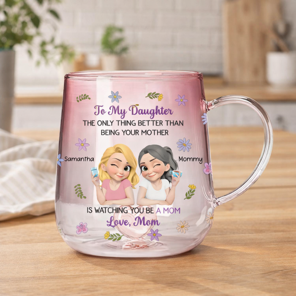The Only Better Thing Is Watching You Being A Mom - Personalized Gradient Glass Mug - Gift For Daughter, Mother's Day Gift