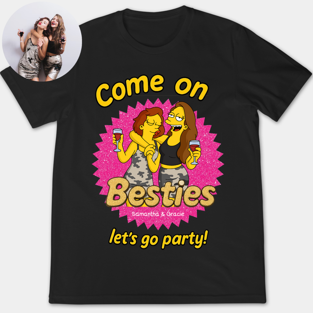 Come On Bestie Let's Go Party Simpsonized Friends Photo Portrait - Personalized Apparel - Gift For Bestie, Sisters, Friends