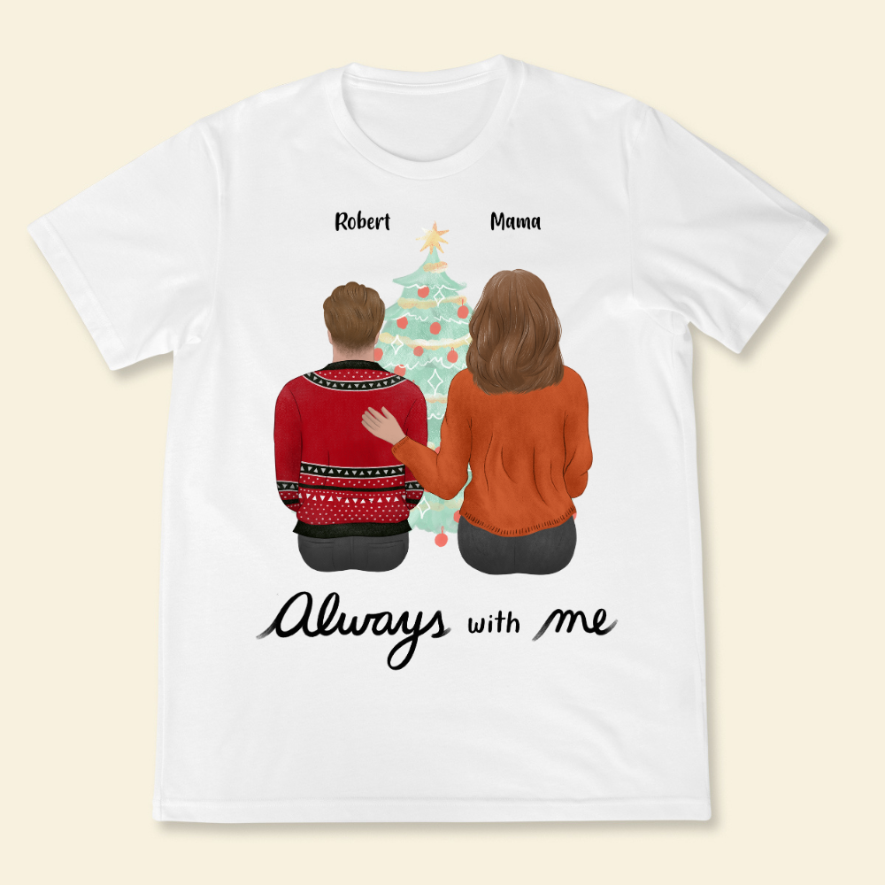 Always With Me - Personalized Shirt - Gift For Mom, Dad, Christmas Season