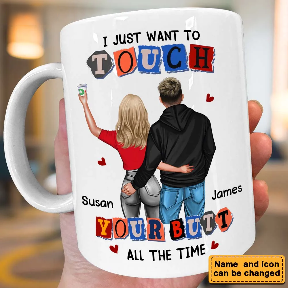 I Just Want To Touch You All The Time - Personalized Mug - Gift For Girlfriend, Wife, Valentine's Gift For Her