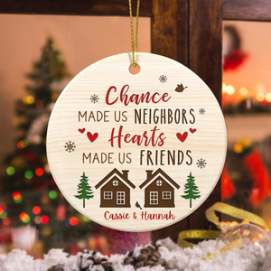 Chance Made Us Neighbors, Heart Made Us Friends - Personalized Ornament - Gift For Neighbors