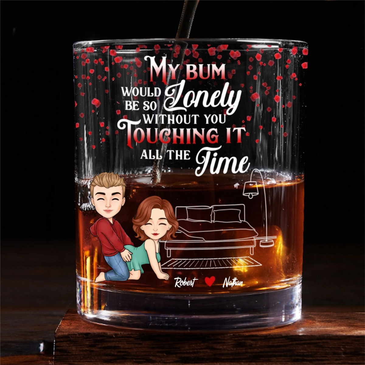 My Bum Would Be So Lonely - Personalized Whiskey Glass - Anniversary Gift, Valentine's Day Gift For Couple
