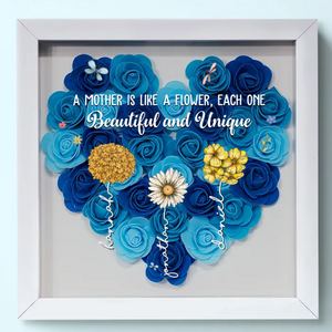 A Mother Is Like A Flower, Each One Beautiful And Unique - Personalized Flower Frame Box - Gift For Mother, Mother's Day, Birthday Gift