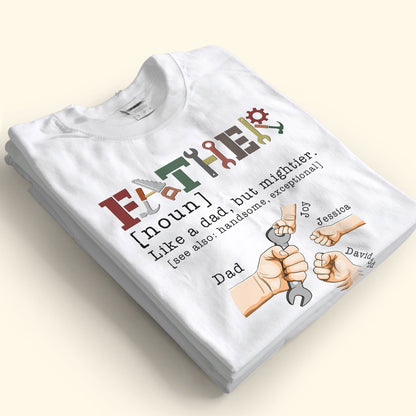 Father Like A Dad But Mightier - Personalized Apparel - Gift For Dad, Father's Day, Birthday Gift