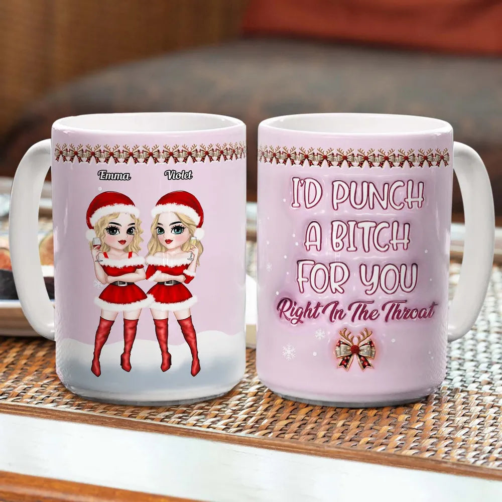 I'd Punch Right In The Throat Christmas Sisters Besties - Personalized 3D Inflated Effect Printed Mug - Christmas Gift For Sisters, Besties
