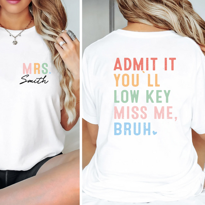 Admit It You'll Lowkey Miss Me Bruh - Personalized Apparel - Gift For Teacher, Graduation Gift