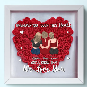 Whenever You Touch This Heart - Personalized Flower Frame Box - Gift For Mom, Mother's Day, Birthday Gift