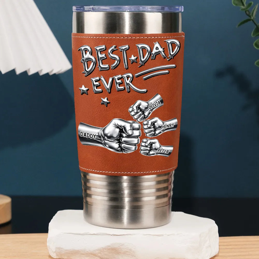 Best Dad Ever Steel Fist Bumps - Personalized Leather Tumbler- Gift For Dad, Grandpa, Father's Day Gift