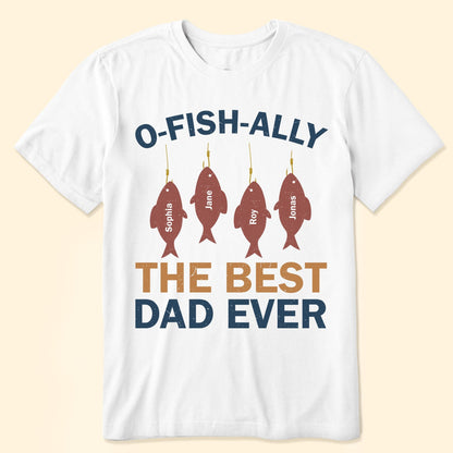 O-Fish-Ally The Best Dad Ever - Personalized Apparel - Gift For Dad, Father's Day, Birthday Gift
