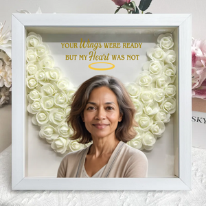 Your Wings Were Ready But My Heart Was Not - Custom Flower Frame Box - Mother Memorial Gift