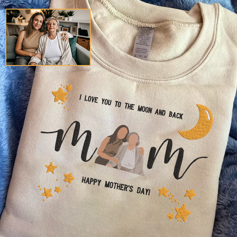 Mother's Day Personalized Embroidered Apparel, I Love You To The Moon And Back Photo Portrait