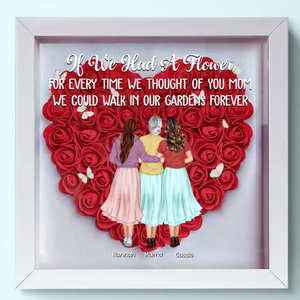 If We Had A Flower - Custom Flower Frame Box - Gift For Mom, Mother's Day, Birthday Gift