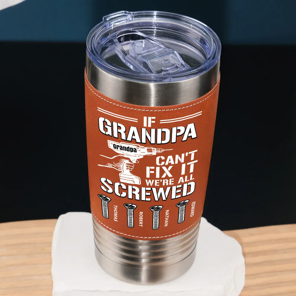 If Dad Can't Fix It We All Screwed - Personalized Leather Tumbler - Father's Day, Gift For Dad, Grandpa