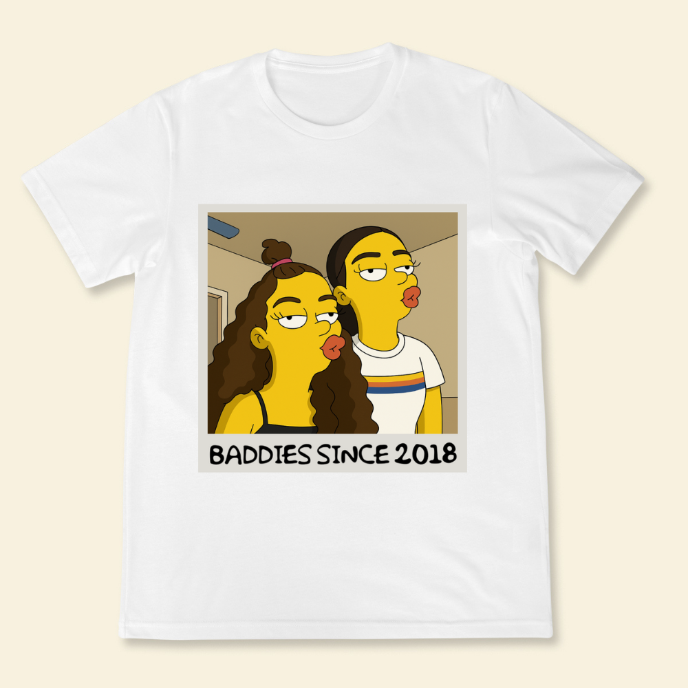 Baddies Since Year Custom Simpsonized Photo - Personalized Apparel - Gift For Bestie