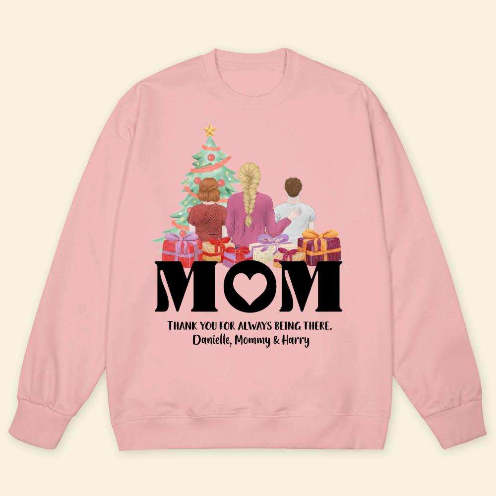 Mom, Thank You For Always Being There - Personalized Sweatshirt - Christmas Gift For Mother