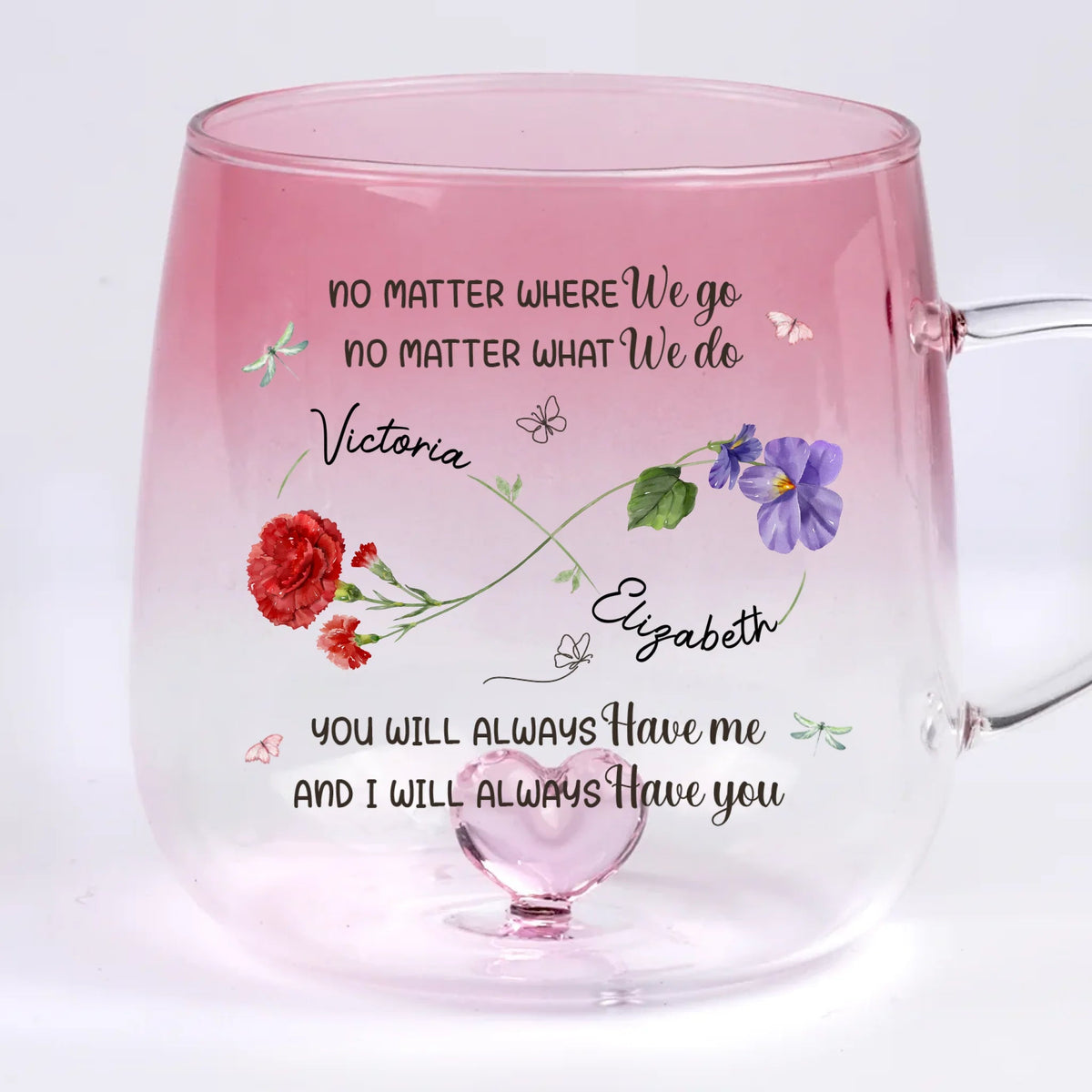 You Will Always Have Me - Personalized Gradient Glass Mug - Birthday Gift, Bestie Gift, Mother & Daughter Gift