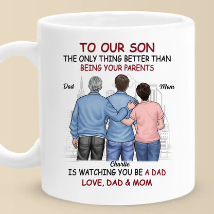 The Better Thing Is Watching You Being A Dad - Personalized Mug - Gift For Son On Father's Day From Mom & Dad, Grandparents