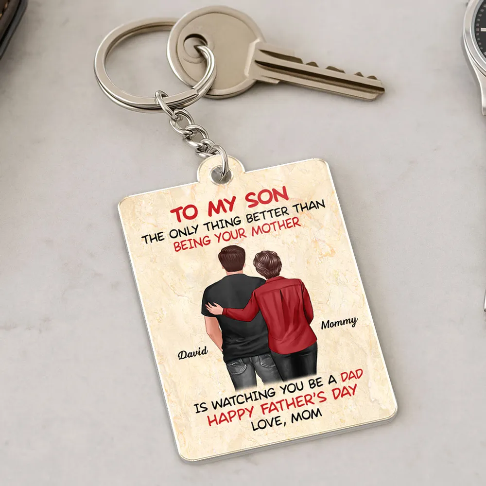 The Better Thing Is Watching You Being A Dad - Personalized Acrylic Keychain - Gift For Son On Father's Day From Mom & Dad, Grandparents