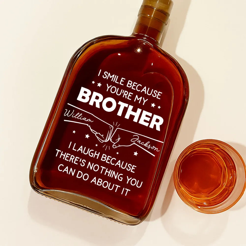 I Smile Because You're My Brother - Personalized Whiskey Bottle - Funny Gift For Brothers, Spirit Decanter Decoration