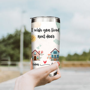 I Wish You Lived Next Door - Personalized Tumbler - Long Distance Friendship Gifts, Custom State-to-State Tumbler