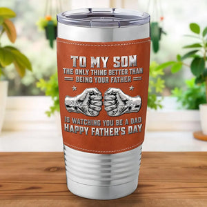 To My Son Watching You Be A Dad - Personalized Leather Tumbler - Gift For Son, Father's Day Gift
