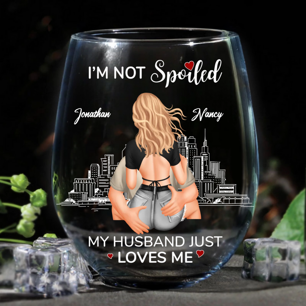 I'm Not Spoiled My Husband Just Loves Me - Personalized Wine Glass - Anniversary Gift, Valentine's Day Gift For Couple