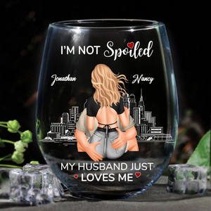 I'm Not Spoiled My Husband Just Loves Me - Personalized Wine Glass - Anniversary Gift, Valentine's Day Gift For Couple