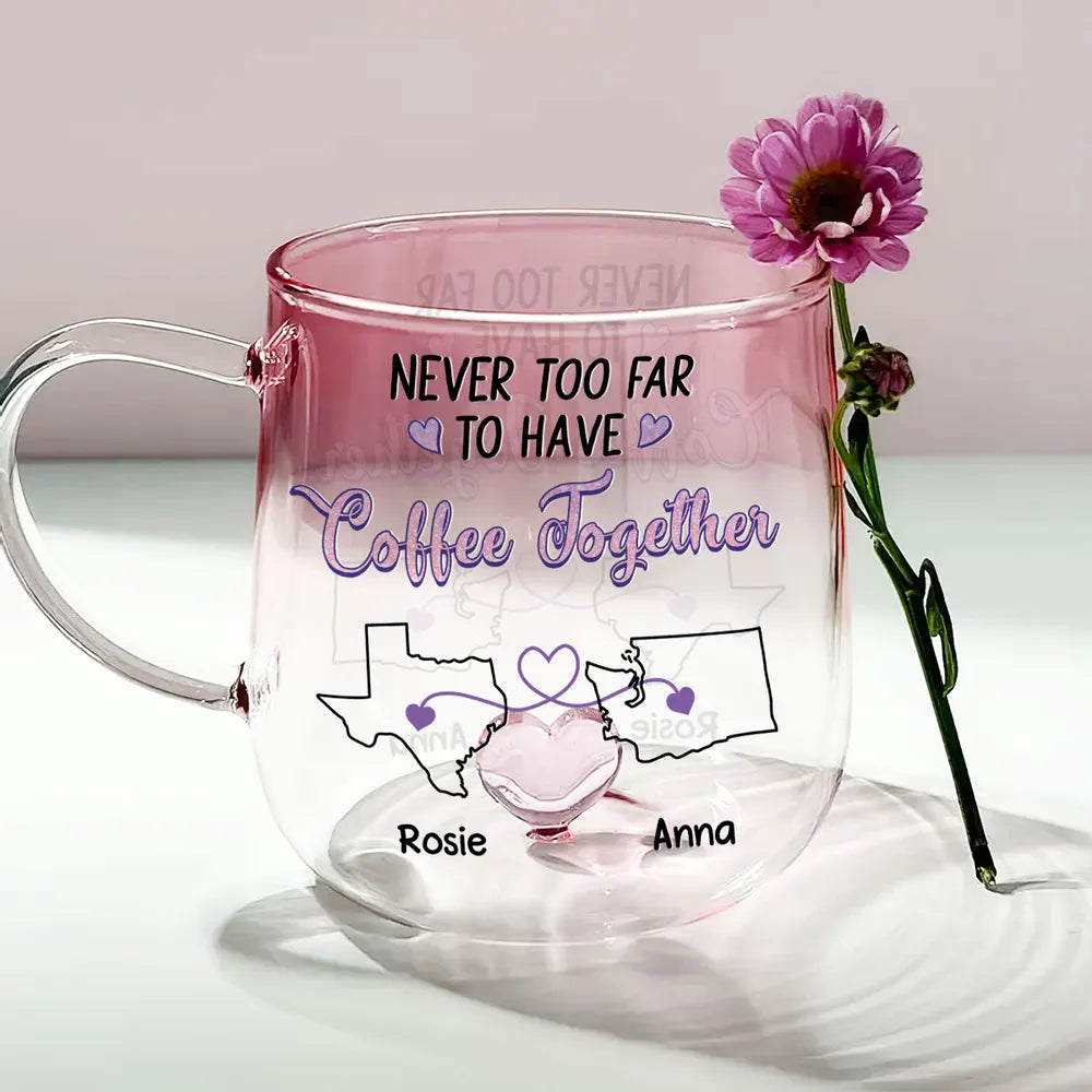 Never Too Far To Have Coffee Together - Personalized Gradient Glass Mug - Gift For Family, Sisters, Besties, Friends, Long Distance Gift