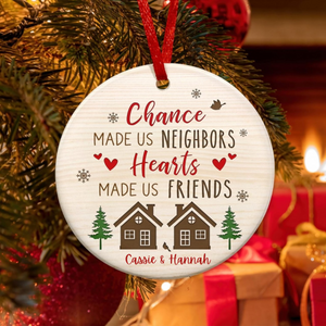 Chance Made Us Neighbors, Heart Made Us Friends - Personalized Ornament - Gift For Neighbors