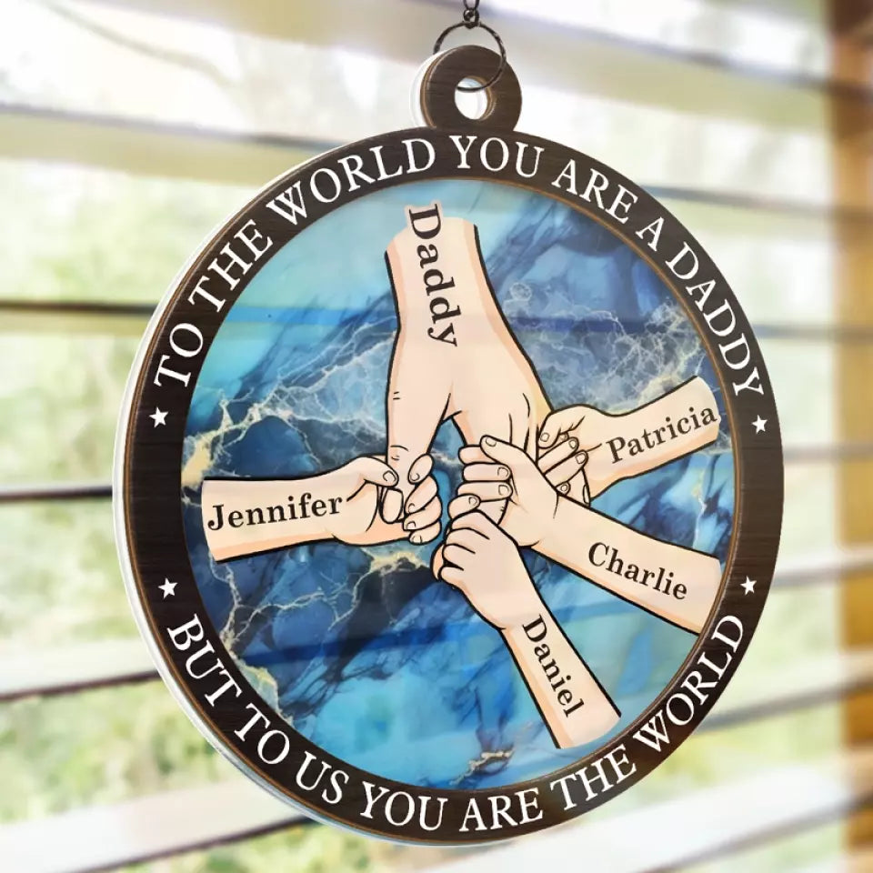 Daddy To Us You're The World - Personalized Suncatcher