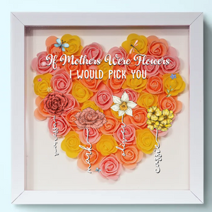 A Mother Is Like A Flower, Each One Beautiful And Unique - Personalized Flower Frame Box - Gift For Mother, Mother's Day, Birthday Gift