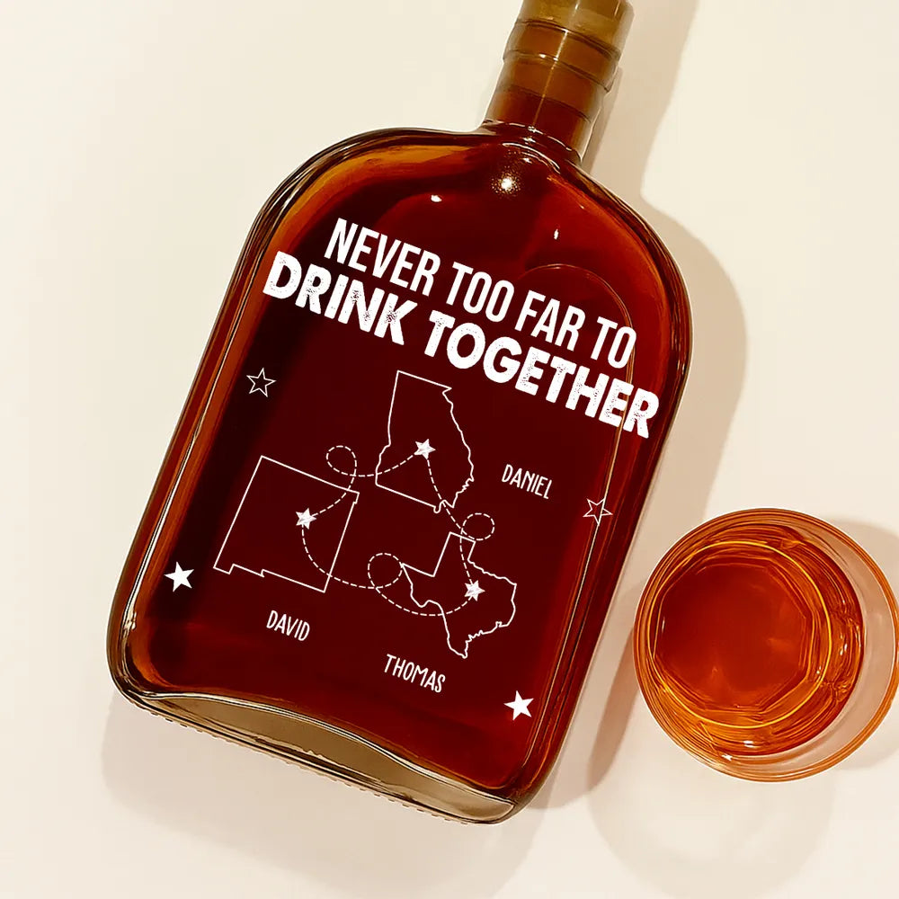 Never Too Far To Drink Together - Personalized Whiskey Bottle - Gift For Friends, Siblings, BFF