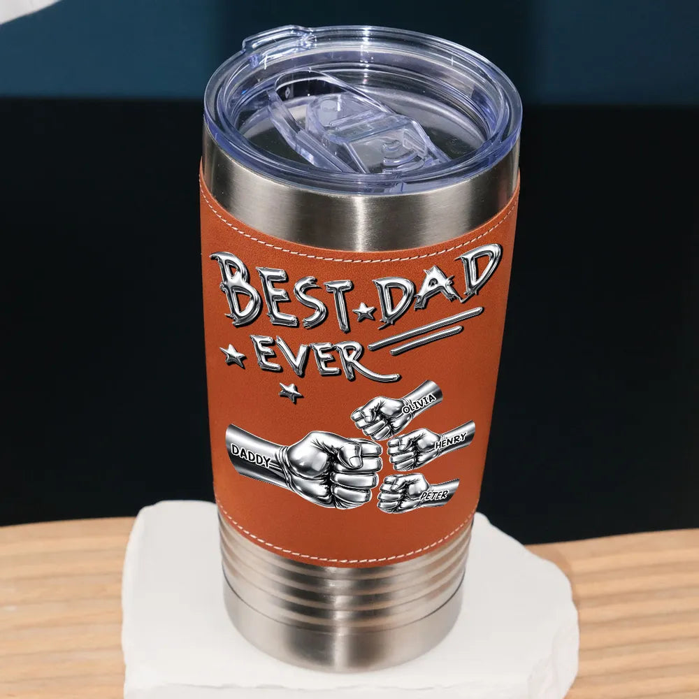 Best Dad Ever Steel Fist Bumps - Personalized Leather Tumbler- Gift For Dad, Grandpa, Father's Day Gift