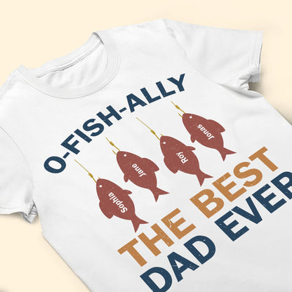O-Fish-Ally The Best Dad Ever - Personalized Apparel - Gift For Dad, Father's Day, Birthday Gift
