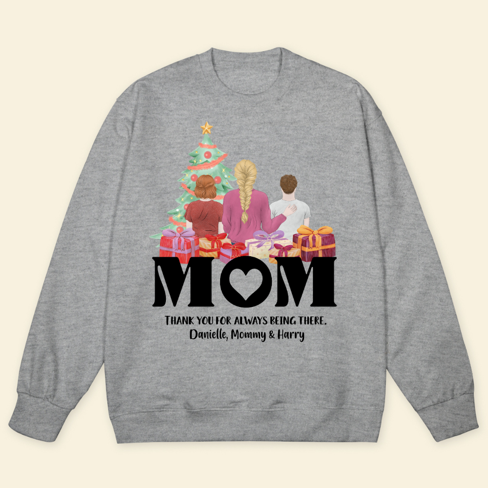 Mom, Thank You For Always Being There - Personalized Sweatshirt - Christmas Gift For Mother
