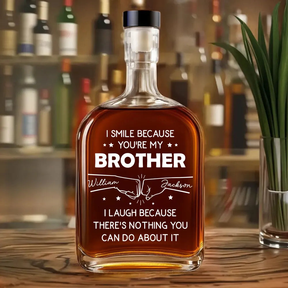 I Smile Because You're My Brother - Personalized Whiskey Bottle - Funny Gift For Brothers, Spirit Decanter Decoration