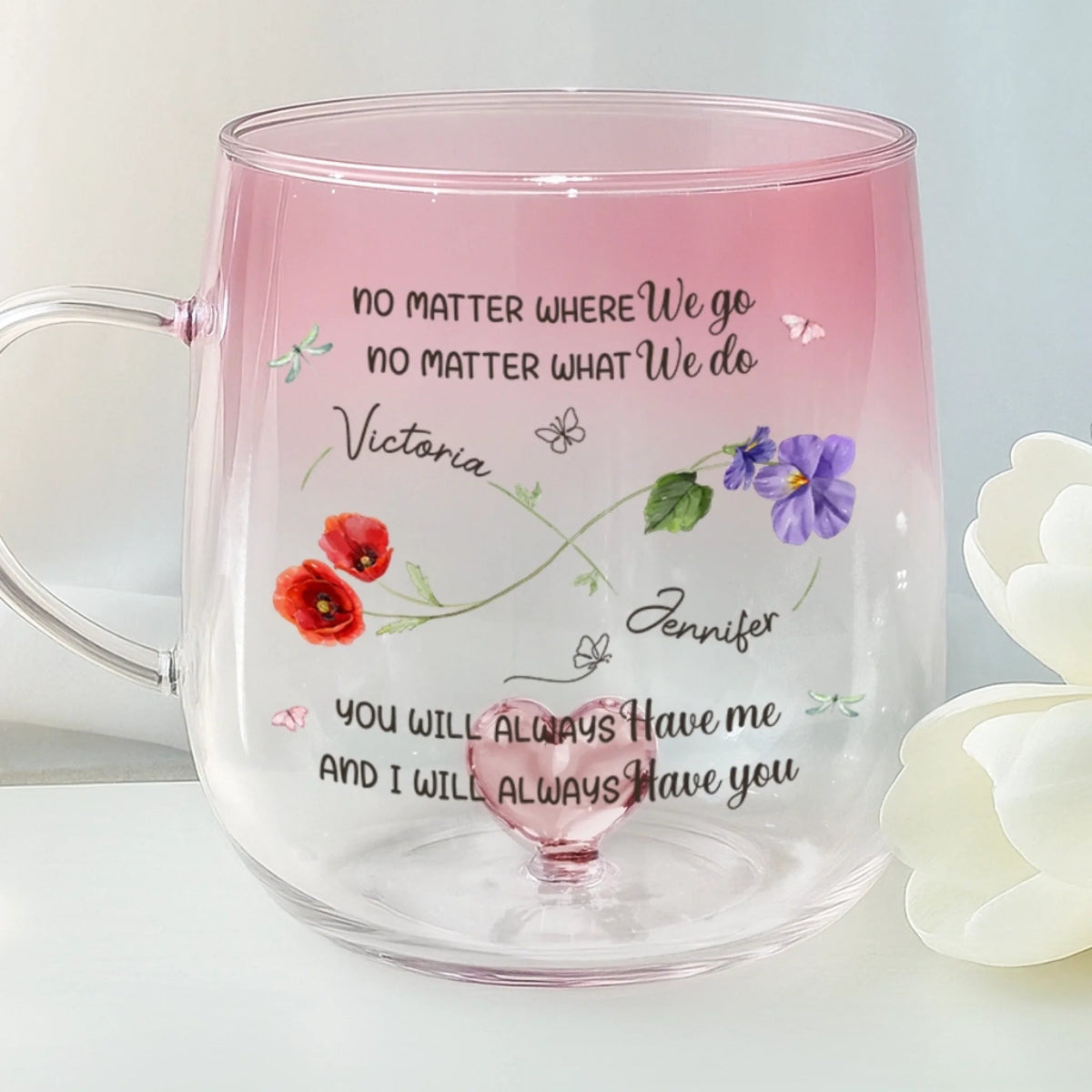 You Will Always Have Me - Personalized Gradient Glass Mug - Birthday Gift, Bestie Gift, Mother & Daughter Gift