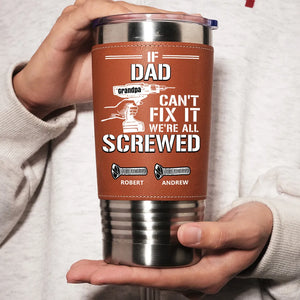 If Dad Can't Fix It We All Screwed - Personalized Leather Tumbler - Father's Day, Gift For Dad, Grandpa