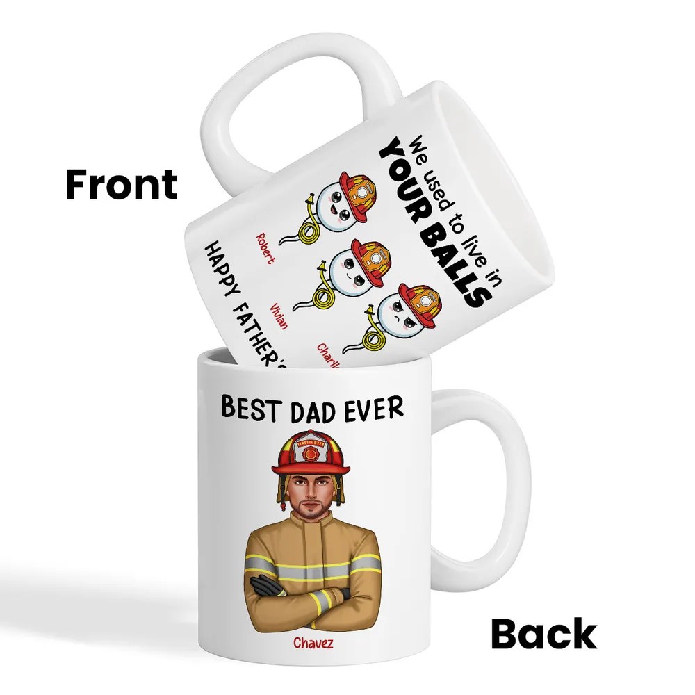 Firefighter Dad We Used To In Your Balls - Personalized Mug - Gift For Firefighter Dad, Father's Day Gift