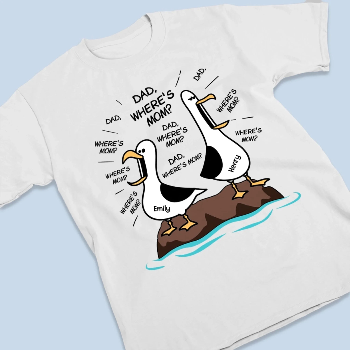 Dad Where Is Mom - Personalized T Shirt - Gift For Dad, Father's Day Gift