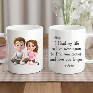I Would Find You Sooner And Love You Longer - Personalized Mug - Anniversary Gift, Valentine's Day Gift For Couple