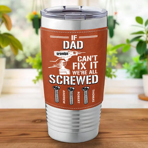 If Dad Can't Fix It We All Screwed - Personalized Leather Tumbler - Father's Day, Gift For Dad, Grandpa